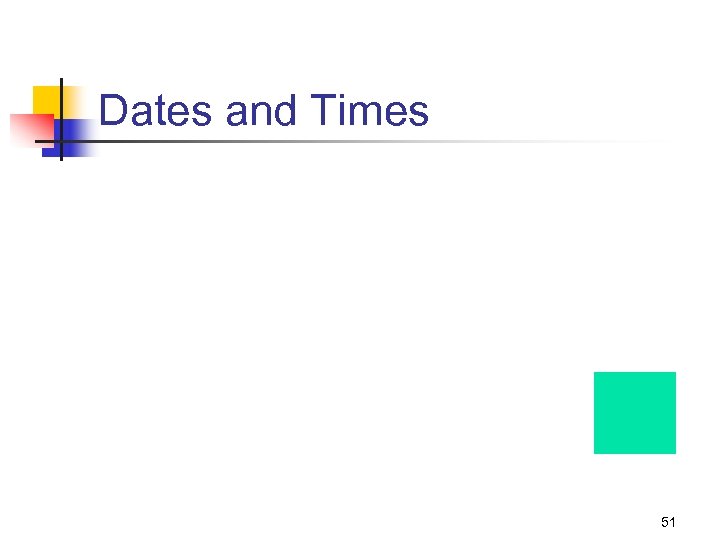 Dates and Times 51 