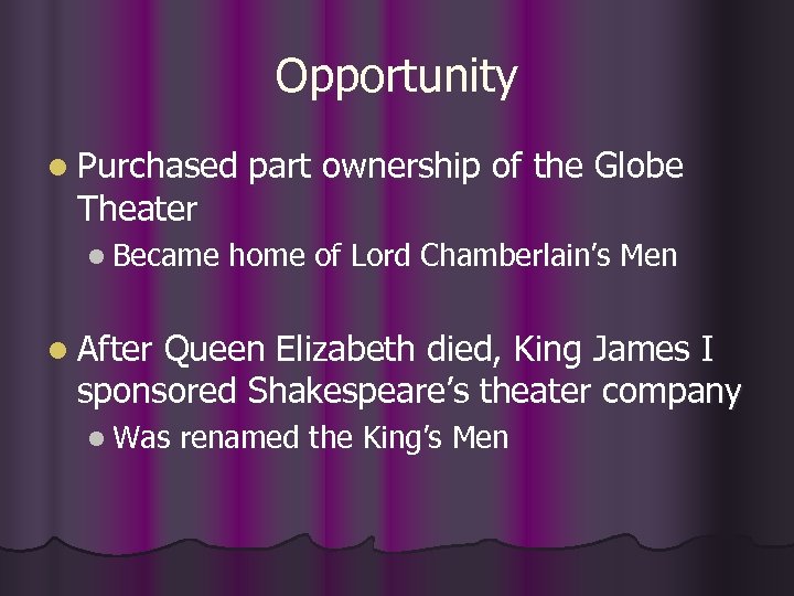 Opportunity l Purchased Theater l Became part ownership of the Globe home of Lord