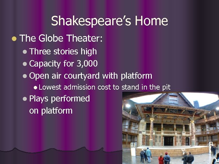 Shakespeare’s Home l The Globe Theater: l Three stories high l Capacity for 3,