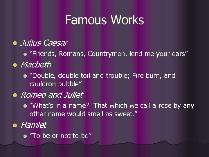 Famous Works l Julius Caesar l l Macbeth l l “Double, double toil and