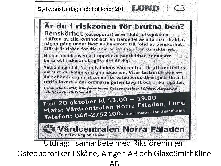 Sydsvenska dagbladet oktober 2011 Utdrag: I samarbete med Riksföreningen Osteoporotiker i Skåne, Amgen AB