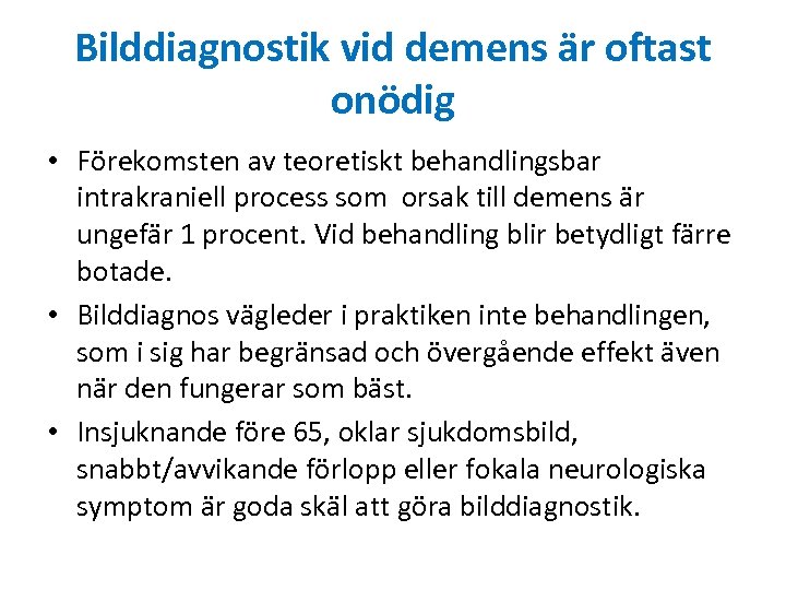 Bilddiagnostik vid demens är oftast onödig • Förekomsten av teoretiskt behandlingsbar intrakraniell process som