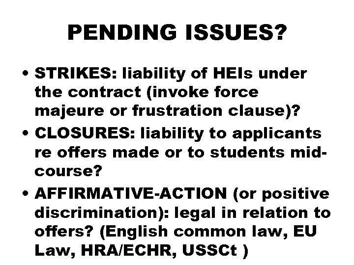 PENDING ISSUES? • STRIKES: liability of HEIs under the contract (invoke force majeure or