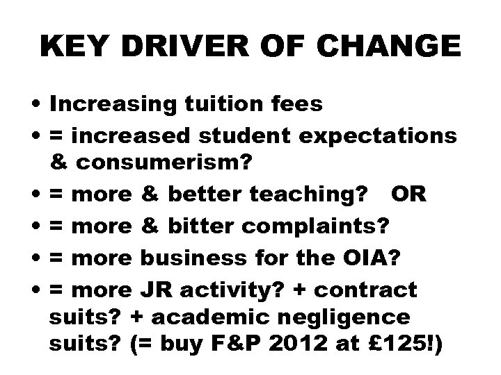 KEY DRIVER OF CHANGE • Increasing tuition fees • = increased student expectations &