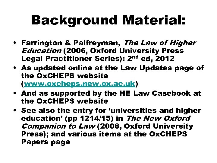 Background Material: • Farrington & Palfreyman, The Law of Higher Education (2006, Oxford University