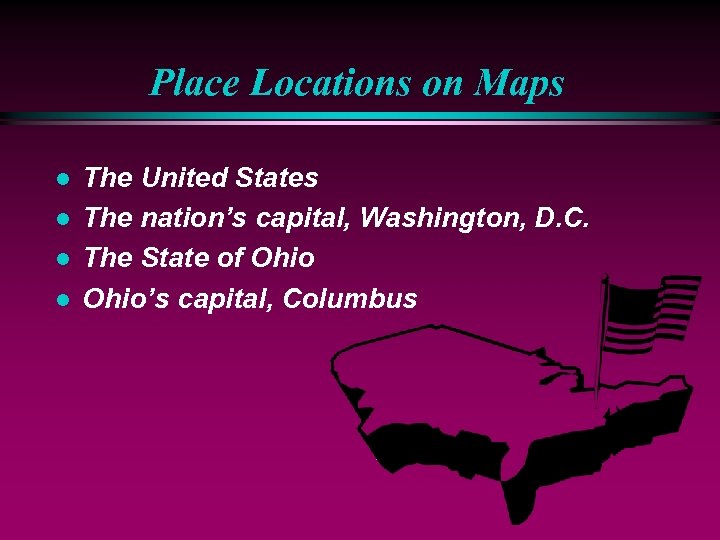 Place Locations on Maps l l The United States The nation’s capital, Washington, D.