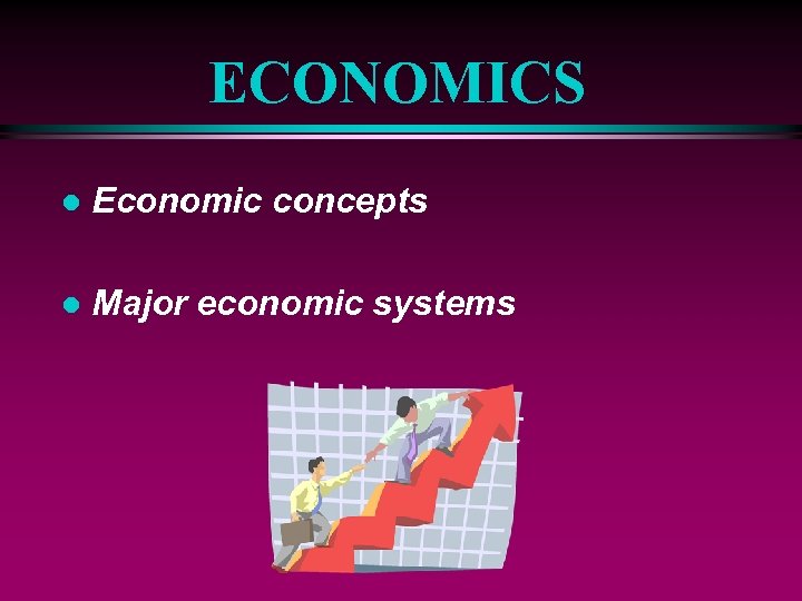 ECONOMICS l Economic concepts l Major economic systems 
