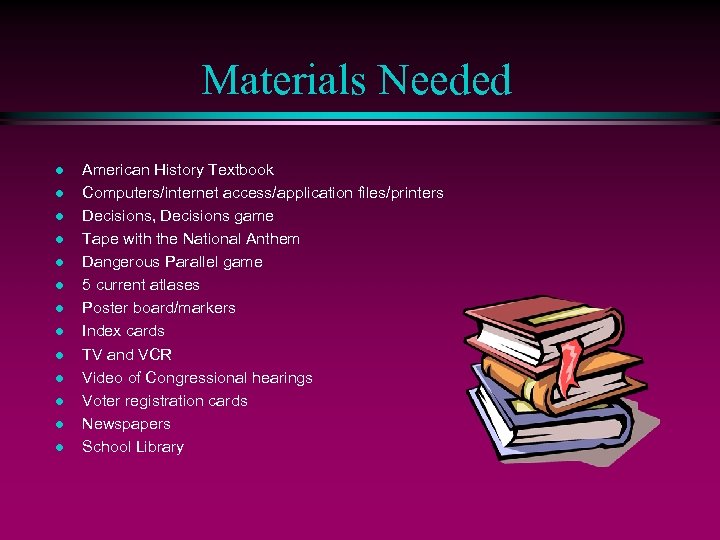 Materials Needed l l l l American History Textbook Computers/internet access/application files/printers Decisions, Decisions