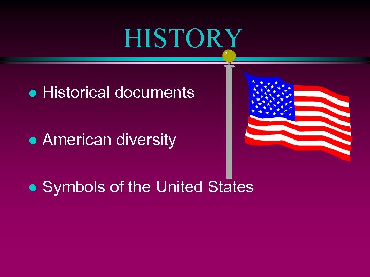 HISTORY l Historical documents l American diversity l Symbols of the United States 