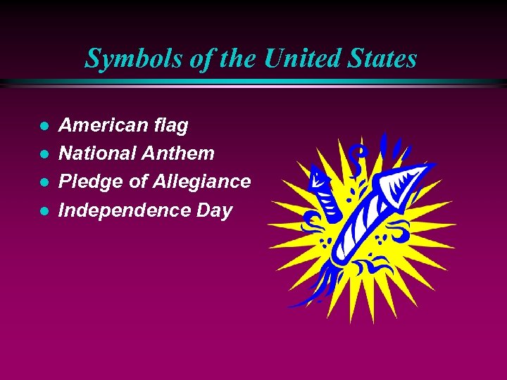 Symbols of the United States l l American flag National Anthem Pledge of Allegiance