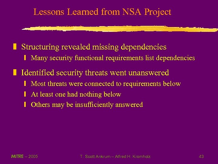 Lessons Learned from NSA Project z Structuring revealed missing dependencies y Many security functional