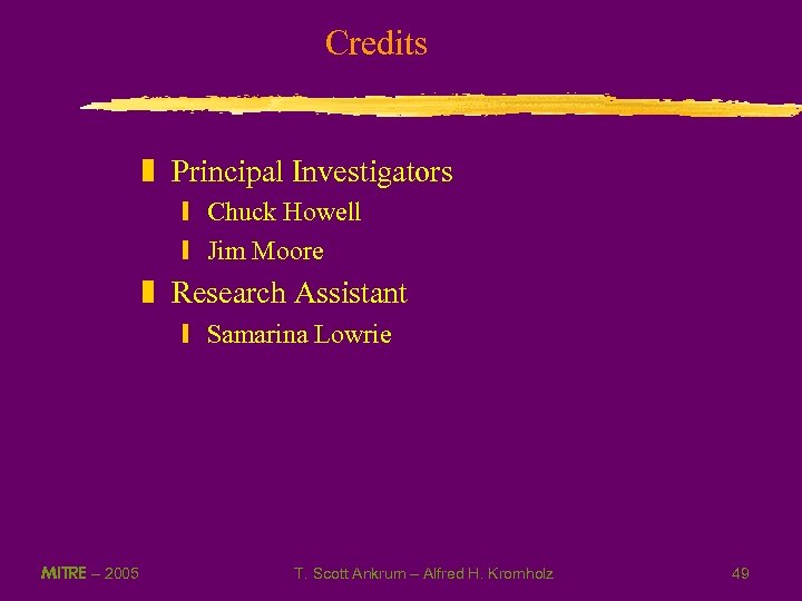 Credits z Principal Investigators y Chuck Howell y Jim Moore z Research Assistant y