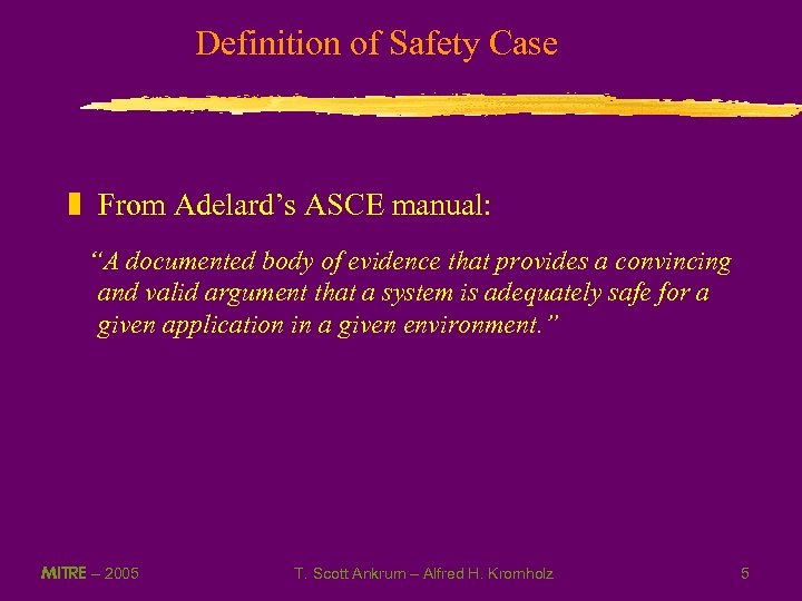Definition of Safety Case z From Adelard’s ASCE manual: “A documented body of evidence