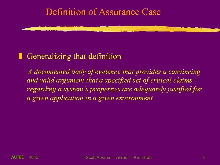 Definition of Assurance Case z Generalizing that definition A documented body of evidence that