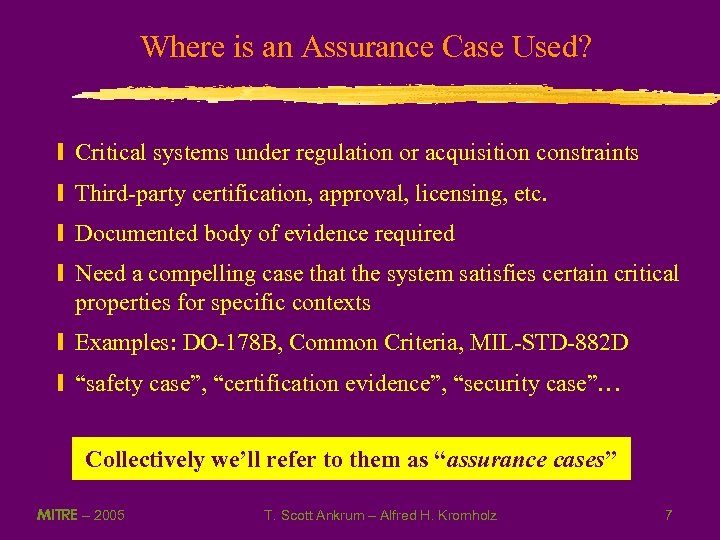 Where is an Assurance Case Used? y Critical systems under regulation or acquisition constraints