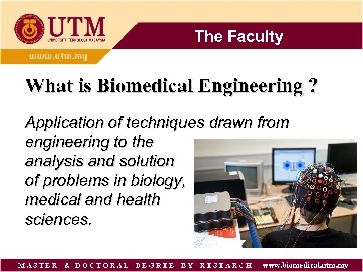 The Faculty What is Biomedical Engineering ? Application of techniques drawn from engineering to