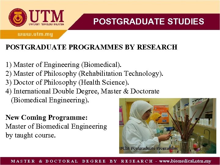 POSTGRADUATE STUDIES POSTGRADUATE PROGRAMMES BY RESEARCH 1) Master of Engineering (Biomedical). 2) Master of