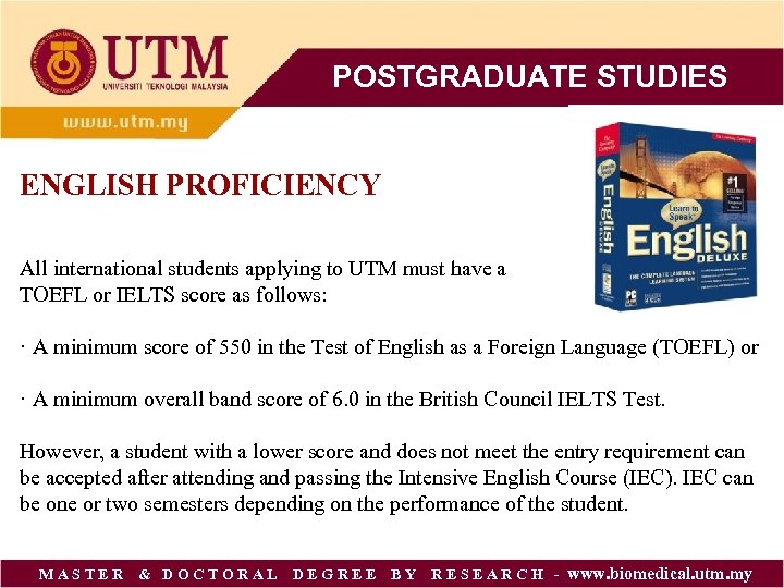 POSTGRADUATE STUDIES ENGLISH PROFICIENCY All international students applying to UTM must have a TOEFL