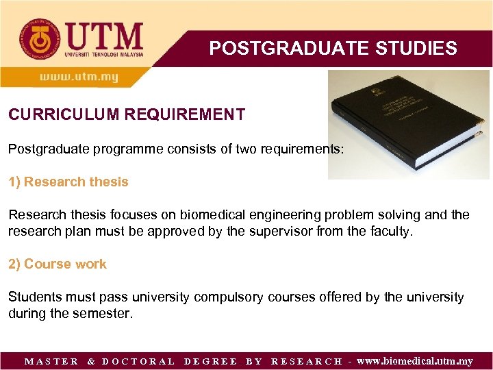 POSTGRADUATE STUDIES CURRICULUM REQUIREMENT Postgraduate programme consists of two requirements: 1) Research thesis focuses