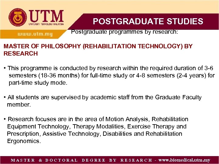 POSTGRADUATE STUDIES Postgraduate programmes by research: MASTER OF PHILOSOPHY (REHABILITATION TECHNOLOGY) BY RESEARCH •