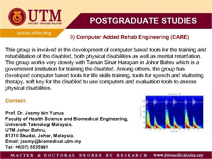 POSTGRADUATE STUDIES 3) Computer Added Rehab Engineering (CARE) This group is involved in the