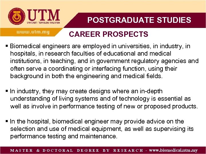 POSTGRADUATE STUDIES CAREER PROSPECTS § Biomedical engineers are employed in universities, in industry, in