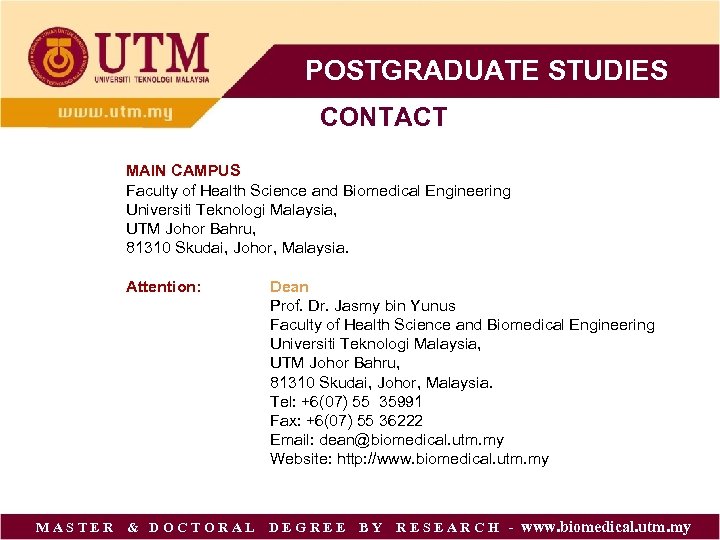 POSTGRADUATE STUDIES CONTACT MAIN CAMPUS Faculty of Health Science and Biomedical Engineering Universiti Teknologi