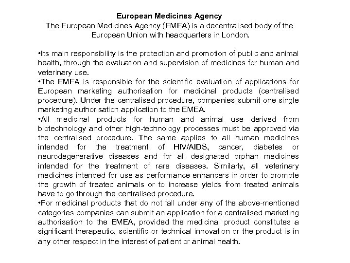European Medicines Agency The European Medicines Agency (EMEA) is a decentralised body of the