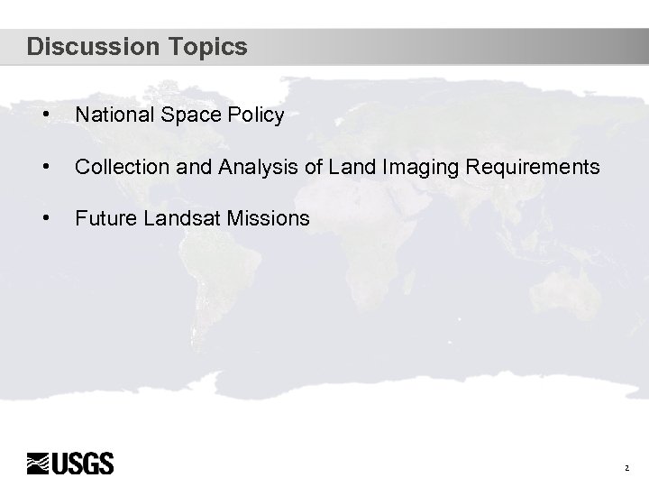 Discussion Topics • National Space Policy • Collection and Analysis of Land Imaging Requirements