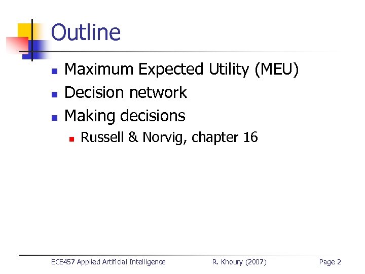 Outline n n n Maximum Expected Utility (MEU) Decision network Making decisions n Russell