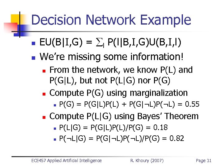 Decision Network Example n n EU(B|I, G) = l P(l|B, I, G)U(B, I, l)