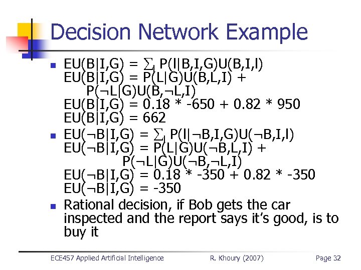 Decision Network Example n n n EU(B|I, G) = l P(l|B, I, G)U(B, I,