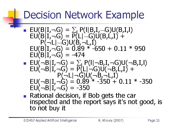 Decision Network Example n n n EU(B|I, ¬G) = l P(l|B, I, G)U(B, I,