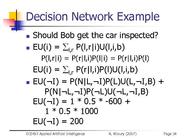 Decision Network Example n n Should Bob get the car inspected? EU(i) = l,