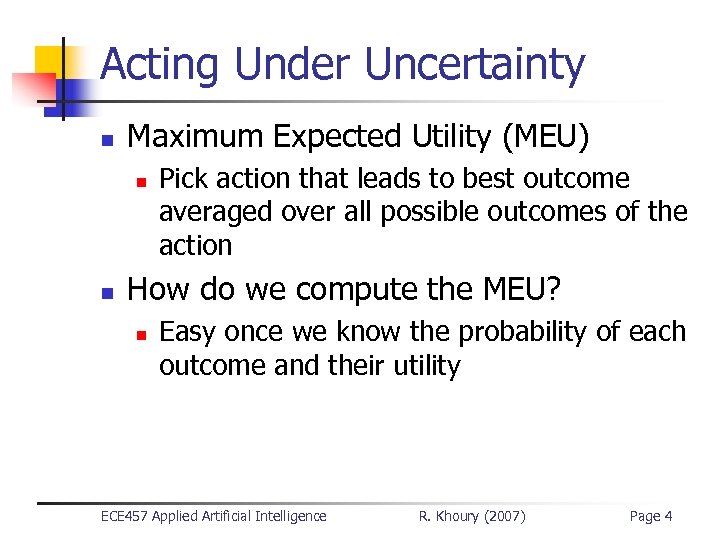 Acting Under Uncertainty n Maximum Expected Utility (MEU) n n Pick action that leads