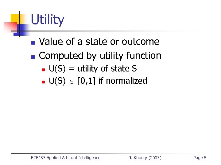 Utility n n Value of a state or outcome Computed by utility function n