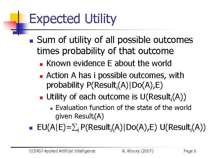 Expected Utility n Sum of utility of all possible outcomes times probability of that