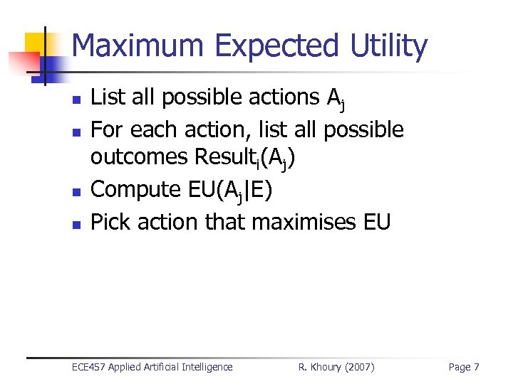 Maximum Expected Utility n n List all possible actions Aj For each action, list