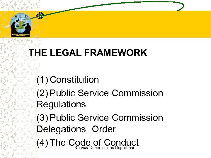 THE LEGAL FRAMEWORK (1) Constitution (2) Public Service Commission Regulations (3) Public Service Commission