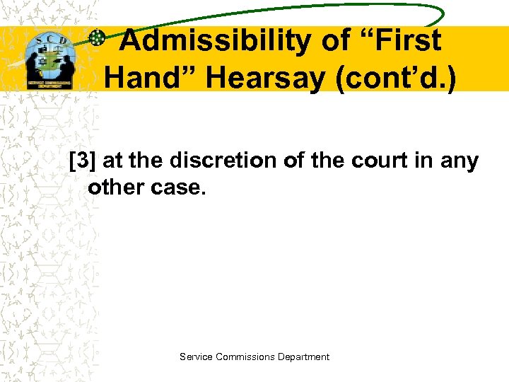 Admissibility of “First Hand” Hearsay (cont’d. ) [3] at the discretion of the court