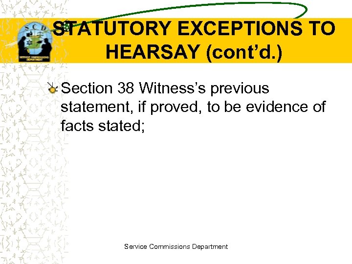 STATUTORY EXCEPTIONS TO HEARSAY (cont’d. ) Section 38 Witness’s previous statement, if proved, to