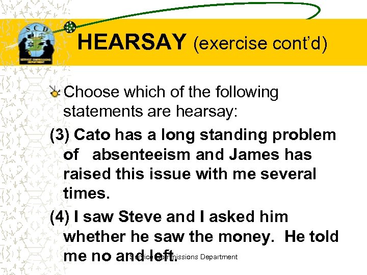 HEARSAY (exercise cont’d) Choose which of the following statements are hearsay: (3) Cato has