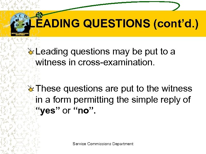 LEADING QUESTIONS (cont’d. ) Leading questions may be put to a witness in cross-examination.