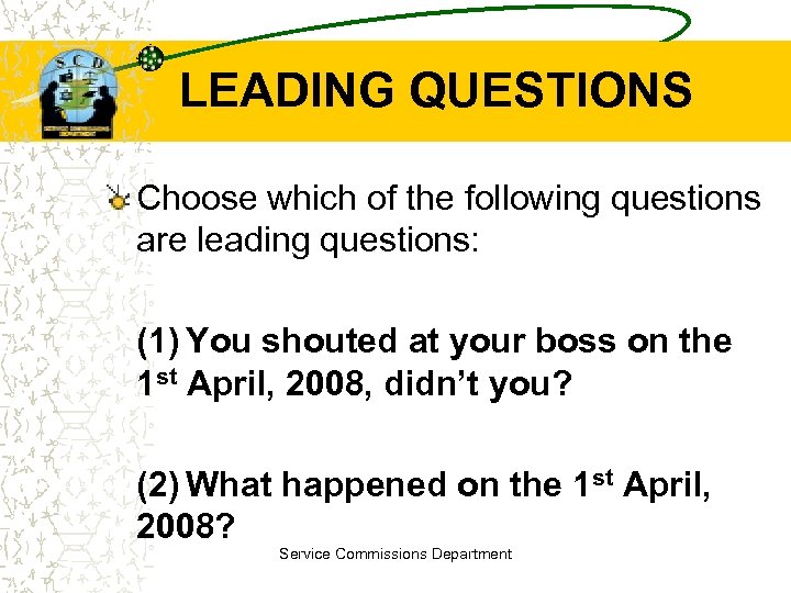 LEADING QUESTIONS Choose which of the following questions are leading questions: (1) You shouted