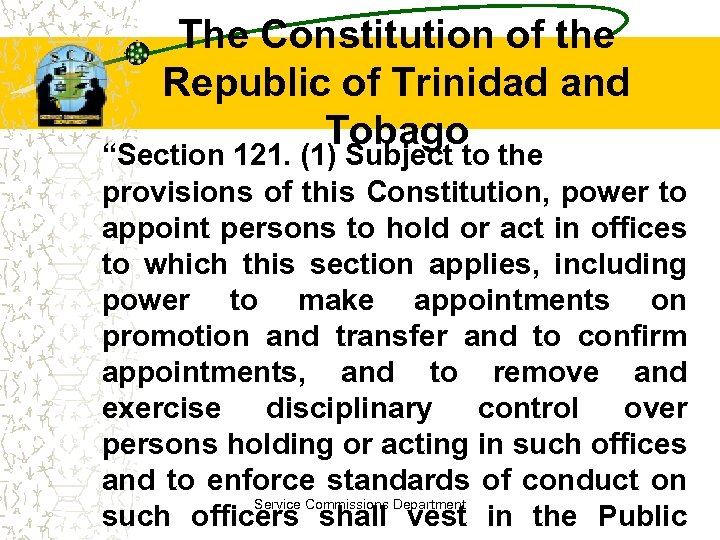 The Constitution of the Republic of Trinidad and Tobago “Section 121. (1) Subject to