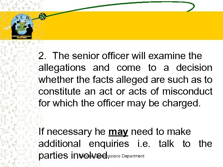 2. The senior officer will examine the allegations and come to a decision whether
