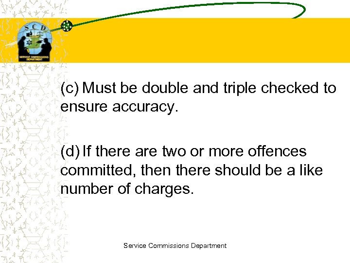 (c) Must be double and triple checked to ensure accuracy. (d) If there are