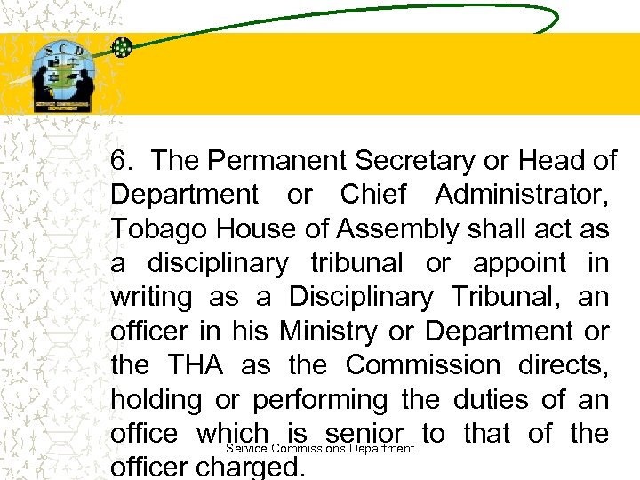 6. The Permanent Secretary or Head of Department or Chief Administrator, Tobago House of