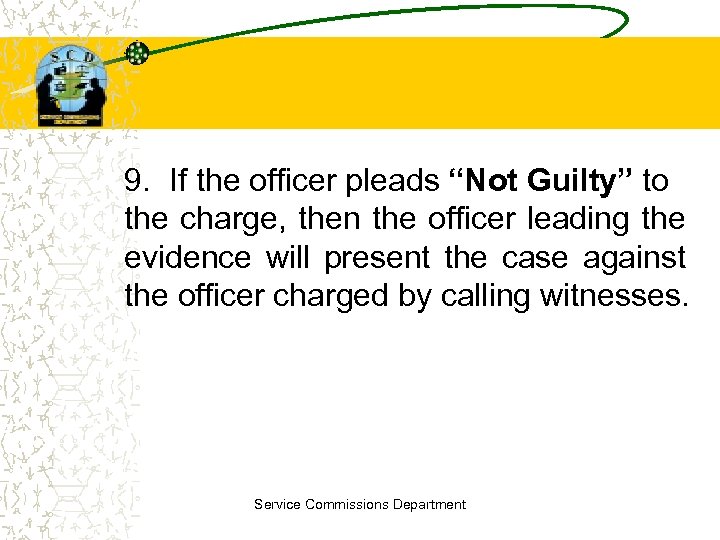 9. If the officer pleads “Not Guilty” to the charge, then the officer leading