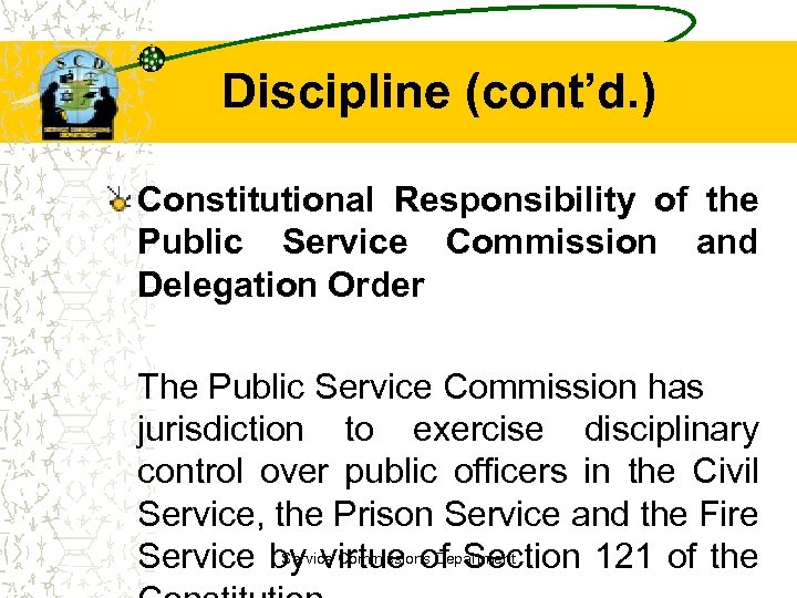 Discipline (cont’d. ) Constitutional Responsibility of the Public Service Commission and Delegation Order The